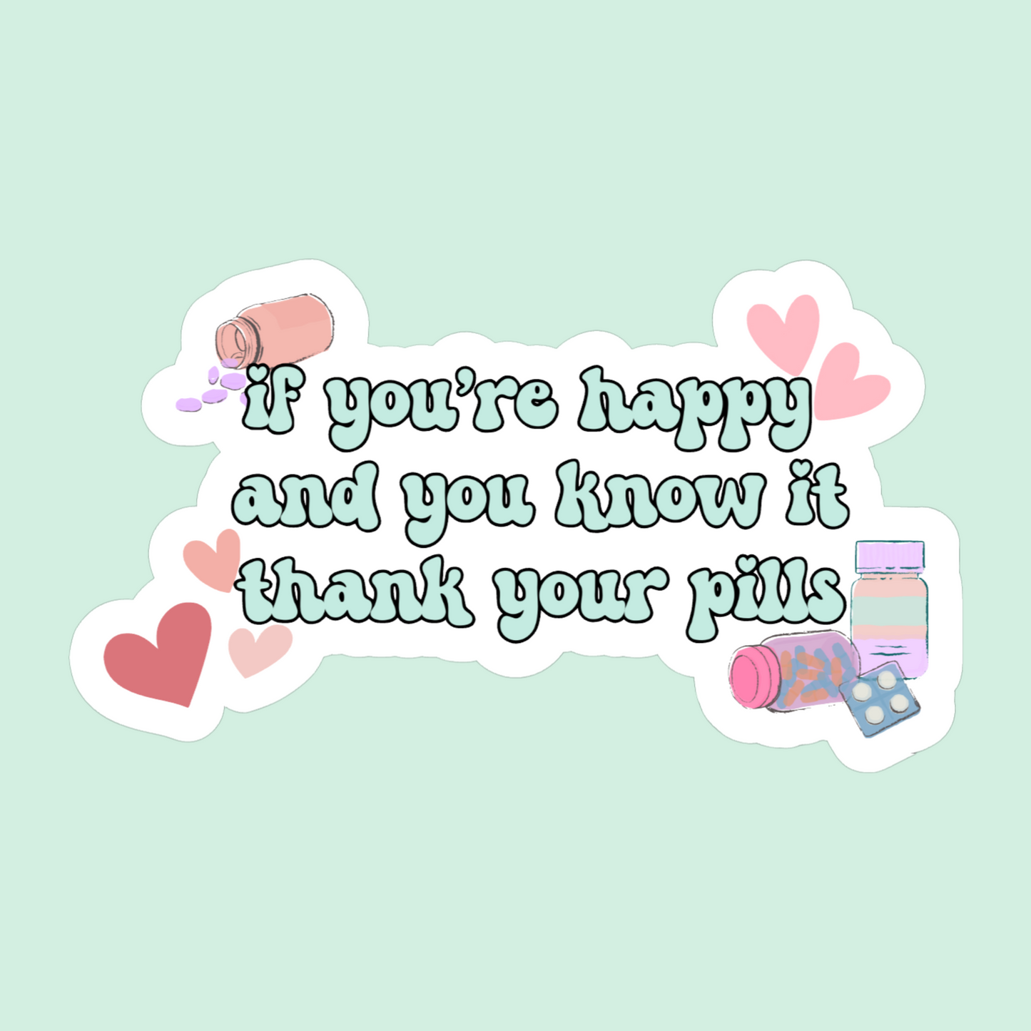 If you're happy and you know it thank your pills - funny sticker
