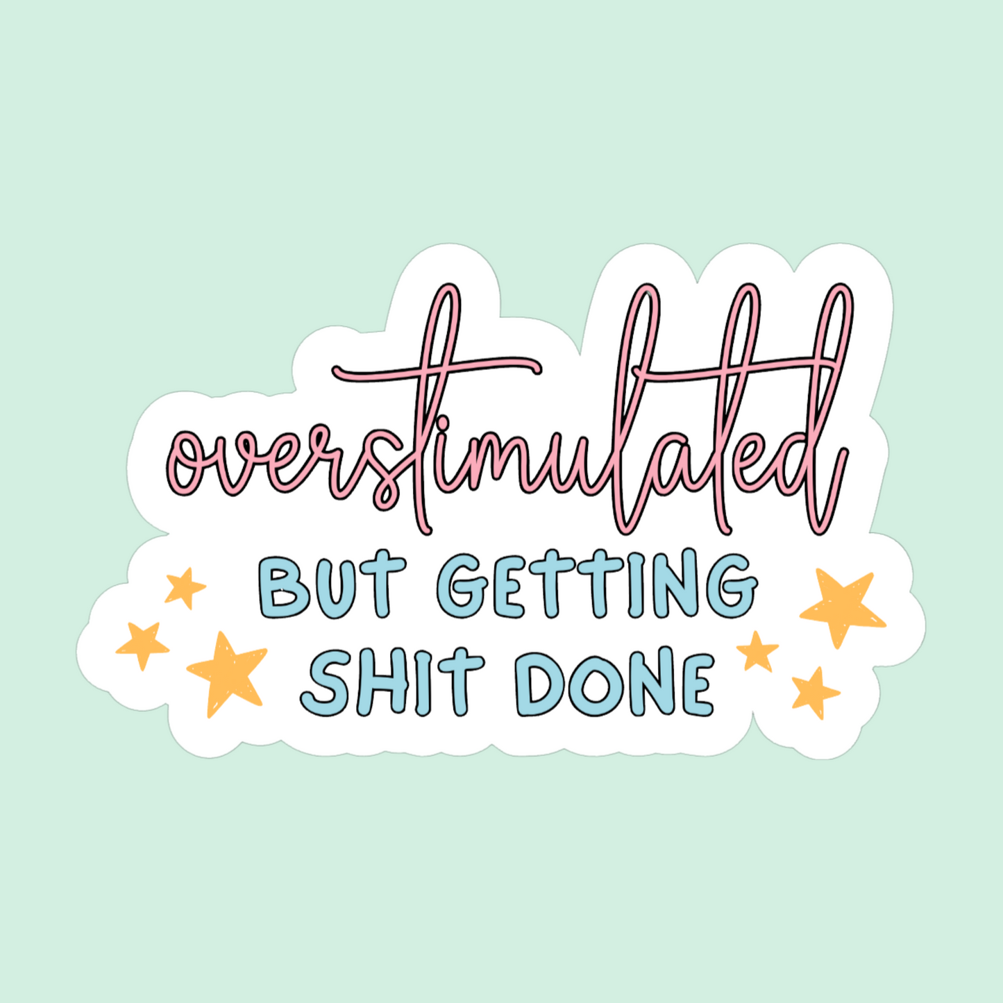 Overstimulated but getting shit done - funny sticker