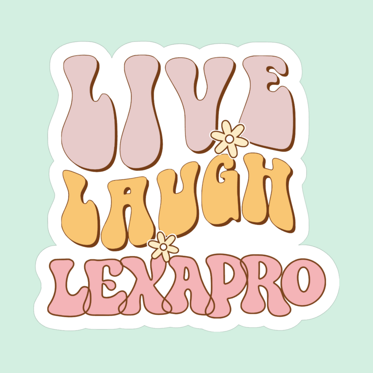Live laugh Lexapro - funny sticker