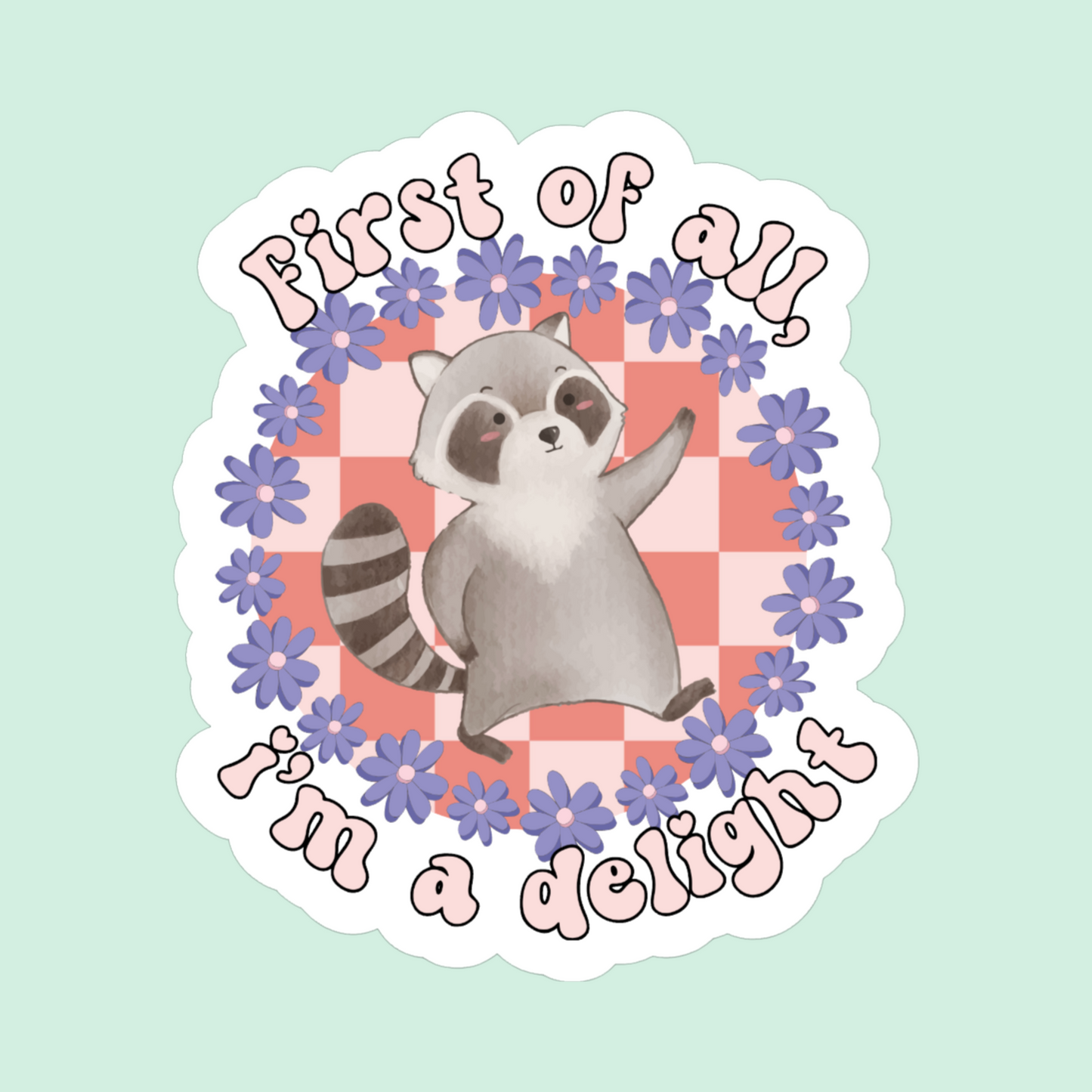 First of all, I'm a delight - funny sticker