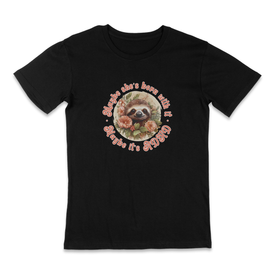 Maybe she's born with it, maybe it's ADHD - funny t-shirt