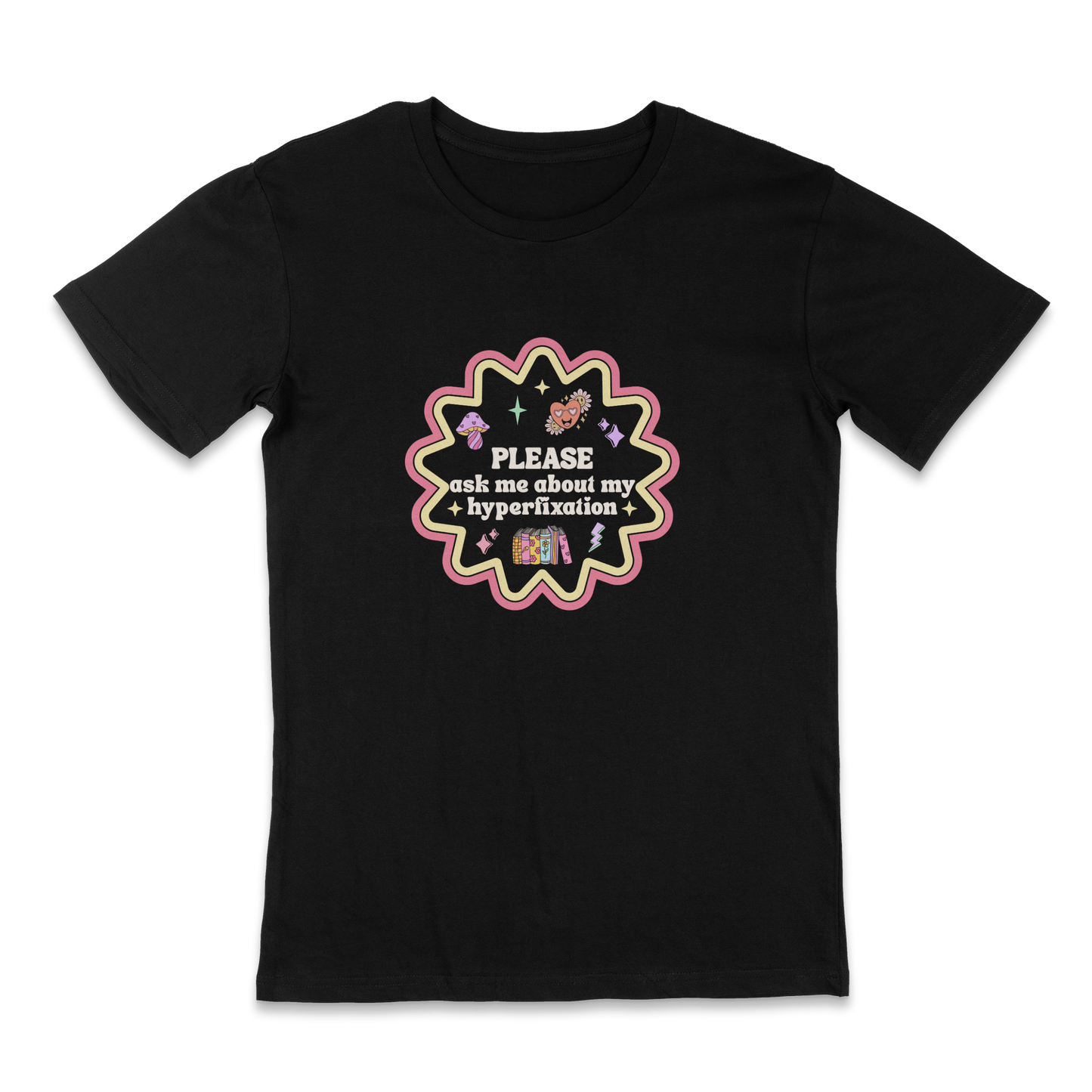 Please ask me about my hyperfixation t-shirt