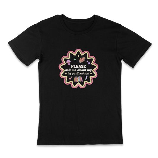 Please ask me about my hyperfixation t-shirt