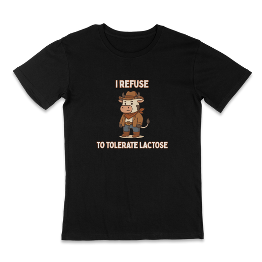 I refuse to tolerate lactose - funny t-shirt